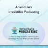 Adam Clark – Irresistible Podcasting