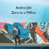 Andrei Jikh – Zero to a Million