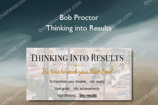 Bob Proctor – Thinking into Results