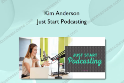 Kim Anderson – Just Start Podcasting