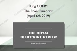 King COMM - The Royal Blueprint (April 6th 2019)