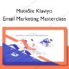 MuteSix Klaviyo – Email Marketing Masterclass