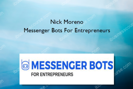 Nick Moreno – Messenger Bots For Entrepreneurs