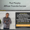 Affiliate Youtube Success - Paul Murphy