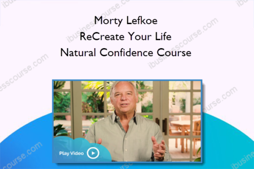 Morty Lefkoe – ReCreate Your Life – Natural Confidence Course