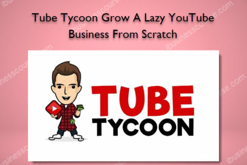 Tube Tycoon Grow A Lazy YouTube Business From Scratch - Dan Brock