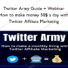 Twitter Army Guide + Webinar - How to make money 50$ a day with Twitter Affiliate Marketing