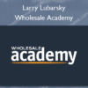 Wholesale Academy – Larry Lubarsky