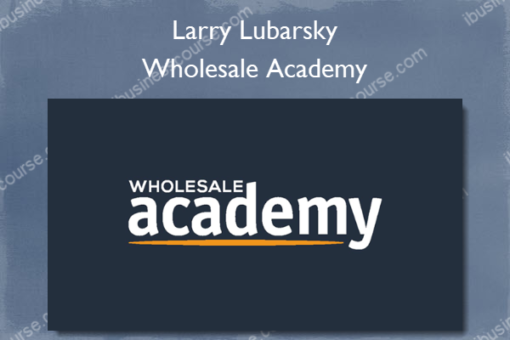 Wholesale Academy – Larry Lubarsky