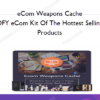 eCom Weapons Cache - DFY eCom Kit Of The Hottest Selling Products