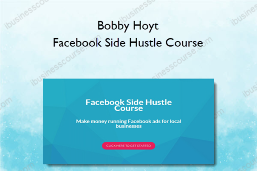 Bobby Hoyt – Facebook Side Hustle Course