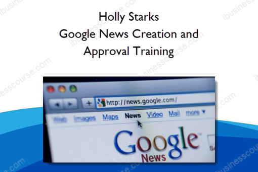 Holly Starks – Google News Creation and Approval Training