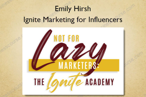 Ignite Marketing for Influencers - Emily Hirsh