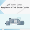 Joe Santos Garcia – Responsive HTML Emails Course