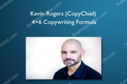 Kevin Rogers (CopyChief) – 4×6 Copywriting Formula