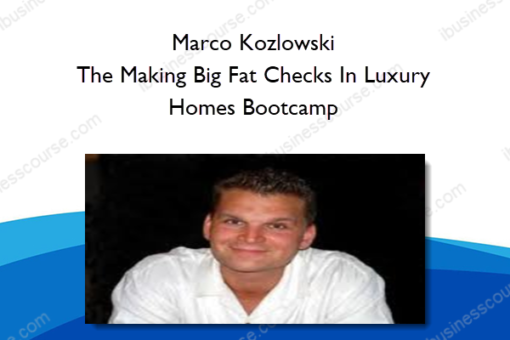 Marco Kozlowski – The Making Big Fat Checks In Luxury Homes Bootcamp