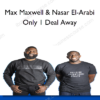 Max Maxwell & Nasar El-Arabi – Only 1 Deal Away