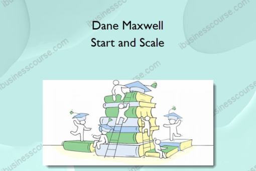 Dane Maxwell – Start and Scale