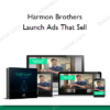 Harmon Brothers – Launch Ads That Sell