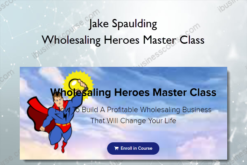 Jake Spaulding – Wholesaling Heroes Master Class