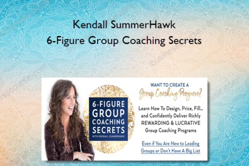 Kendall SummerHawk - 6-Figure Group Coaching Secrets