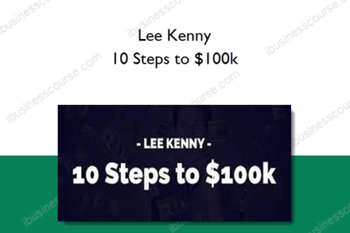 Lee Kenny - 10 Steps to $100k