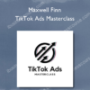 Maxwell Finn – TikTok Ads Masterclass