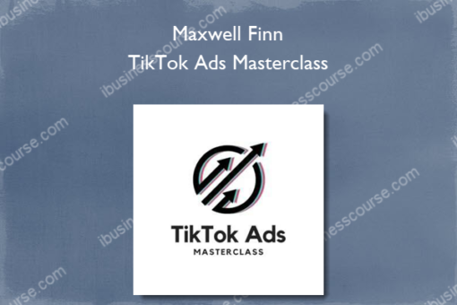 Maxwell Finn – TikTok Ads Masterclass