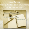 How to Write a Book on Anything in 14 Days or Less - Steve Manning