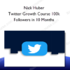 Nick Huber – Twitter Growth Course 100k Followers in 10 Months