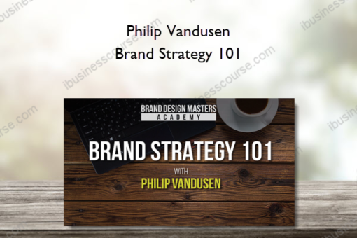 Philip Vandusen – Brand Strategy 101