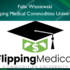 Flipping Medical Commodities University - Felix Wisniewski