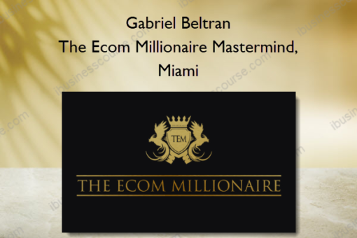 Gabriel Beltran – The Ecom Millionaire Mastermind, Miami