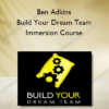 Ben Adkins – Build Your Dream Team Immersion Course