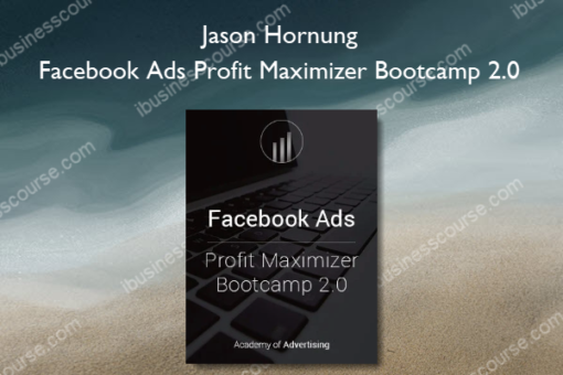 Jason Hornung – Facebook Ads Profit Maximizer Bootcamp 2.0