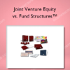 Joint Venture Equity vs. Fund Structures™