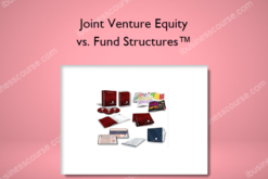 Joint Venture Equity vs. Fund Structures™