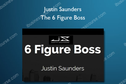 Justin Saunders – The 6 Figure Boss