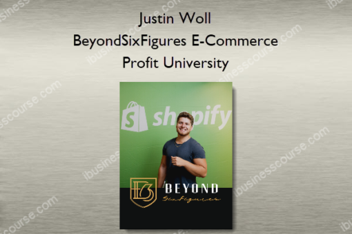 Justin Woll – BeyondSixFigures E-Commerce Profit University