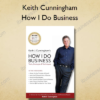 How I Do Business - Keith Cunningham