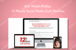 Kim Walsh-Phillips – 12 Minute Social Media Cash Machine