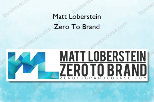 Matt Loberstein – Zero To Brand