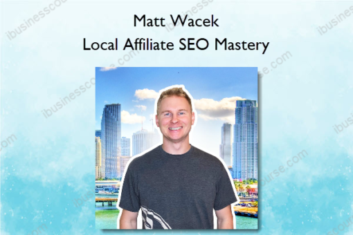 Matt Wacek – Local Affiliate SEO Mastery