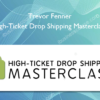 Trevor Fenner – High-Ticket Drop Shipping Masterclass