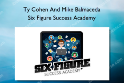 Ty Cohen And Mike Balmaceda – Six Figure Success Academy