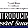 Vincent Dignan – Secret Sauce: The Ultimate Growth Hacking Guide