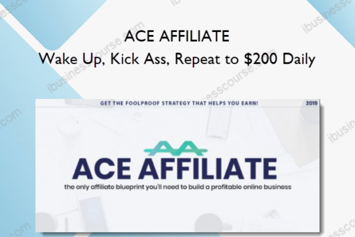 ACE AFFILIATE - Wake Up; Kick Ass; Repeat to $200 Daily