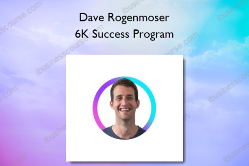 Dave Rogenmoser – 6K Success Program