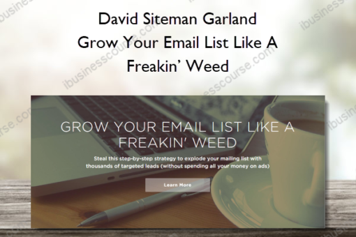 David Siteman Garland – Grow Your Email List Like A Freakin’ Weed