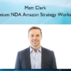 Matt Clark – Premium NDA Amazon Strategy Workshop